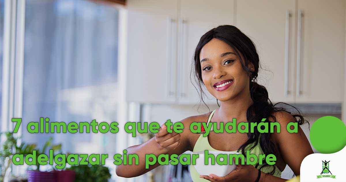 7 alimentos que te ayudarán a adelgazar sin pasar hambre