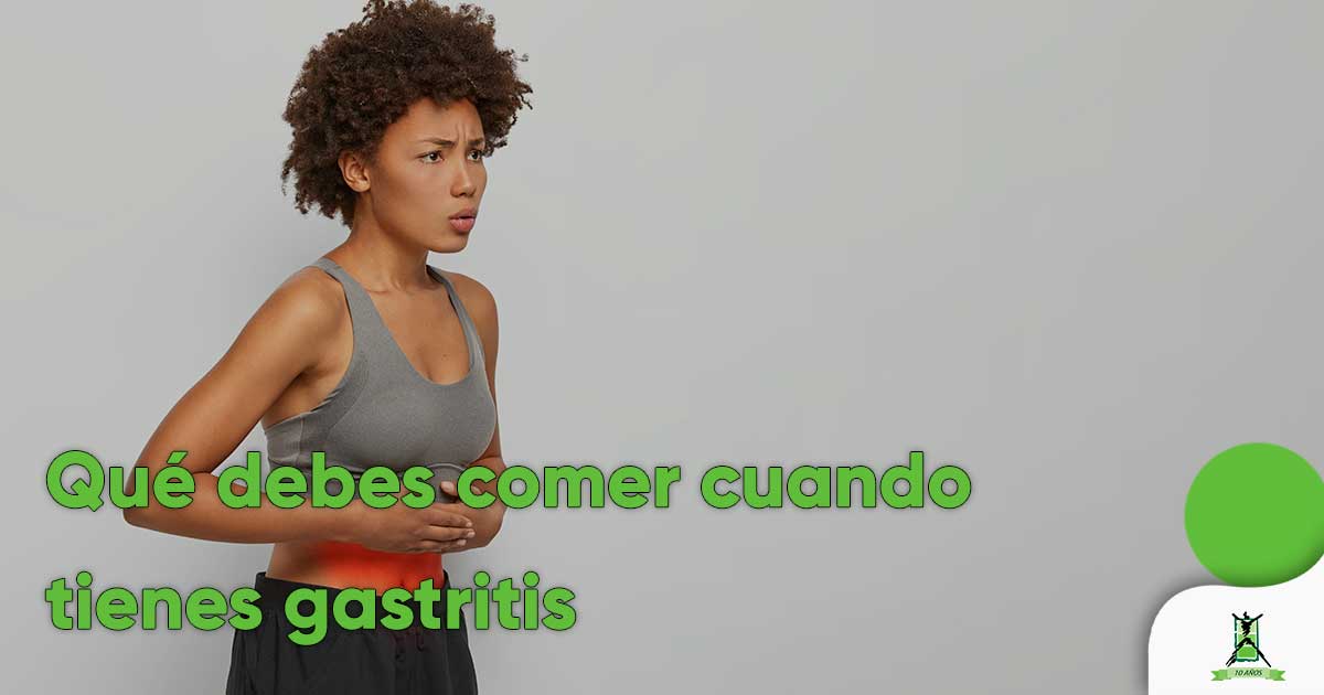 Qué debes comer cuando tienes gastritis